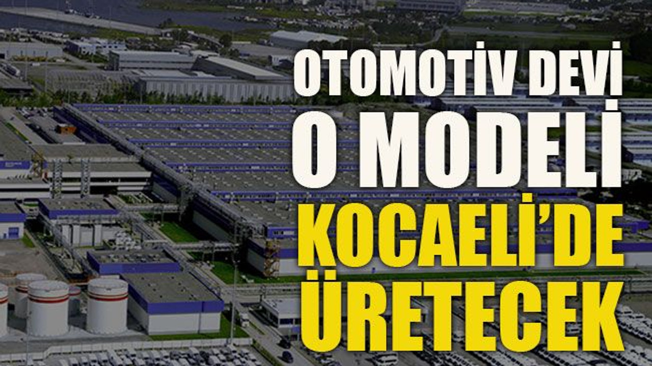Otomotiv devi o modeli Kocaeli’de üretecek
