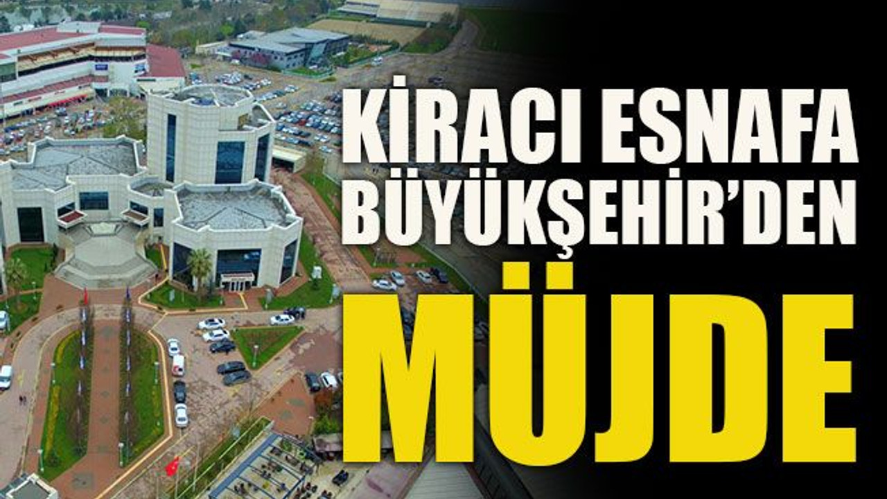 Kiracı esnafa Büyükşehir’den müjde
