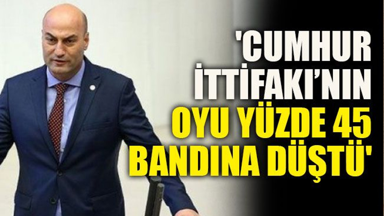 'Cumhur İttifakı’nın oyu yüzde 45 bandına düştü'