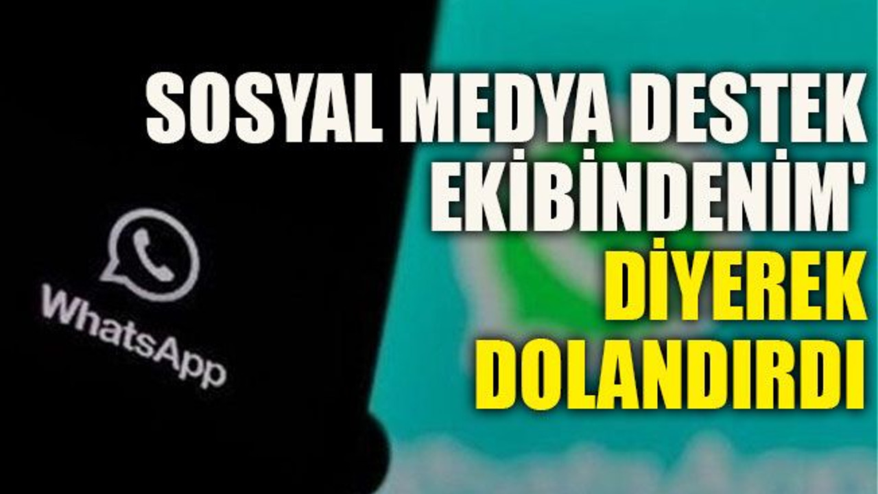 Sosyal medya destek ekibindenim' diyerek dolandırdı