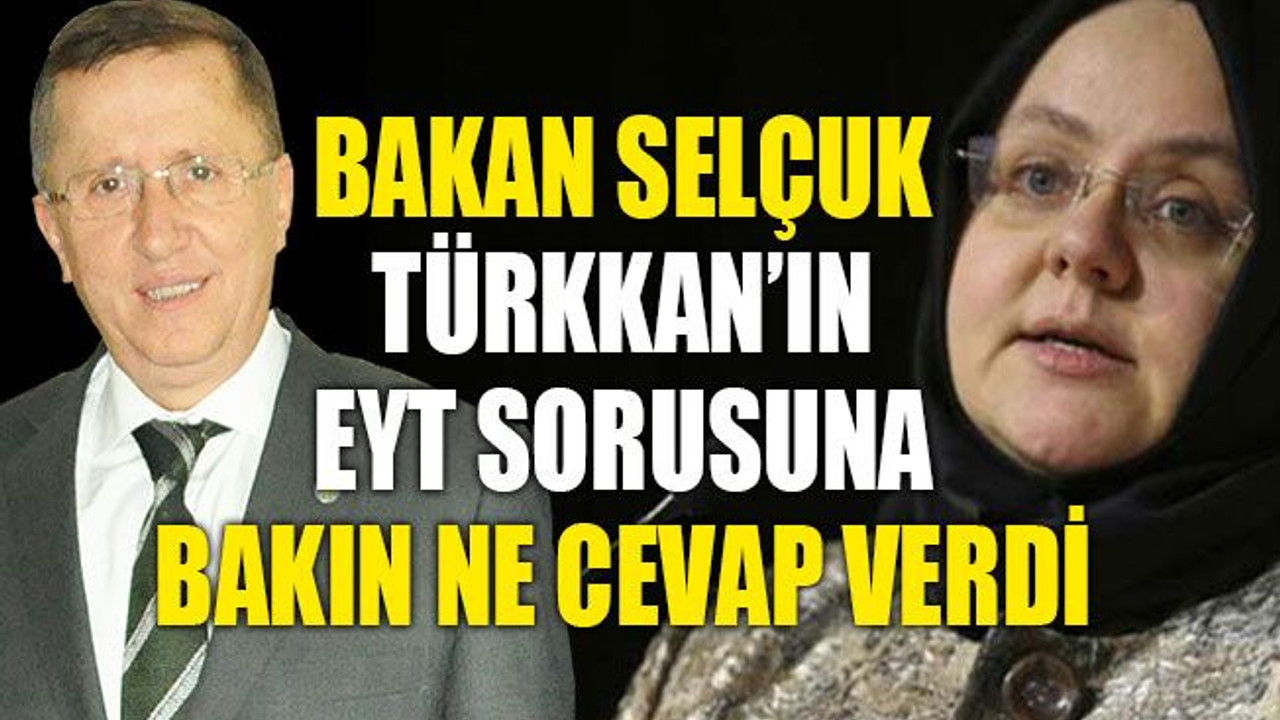 Bakan Selçuk, Türkkan’ın EYT sorusuna bakın ne cevap verdi