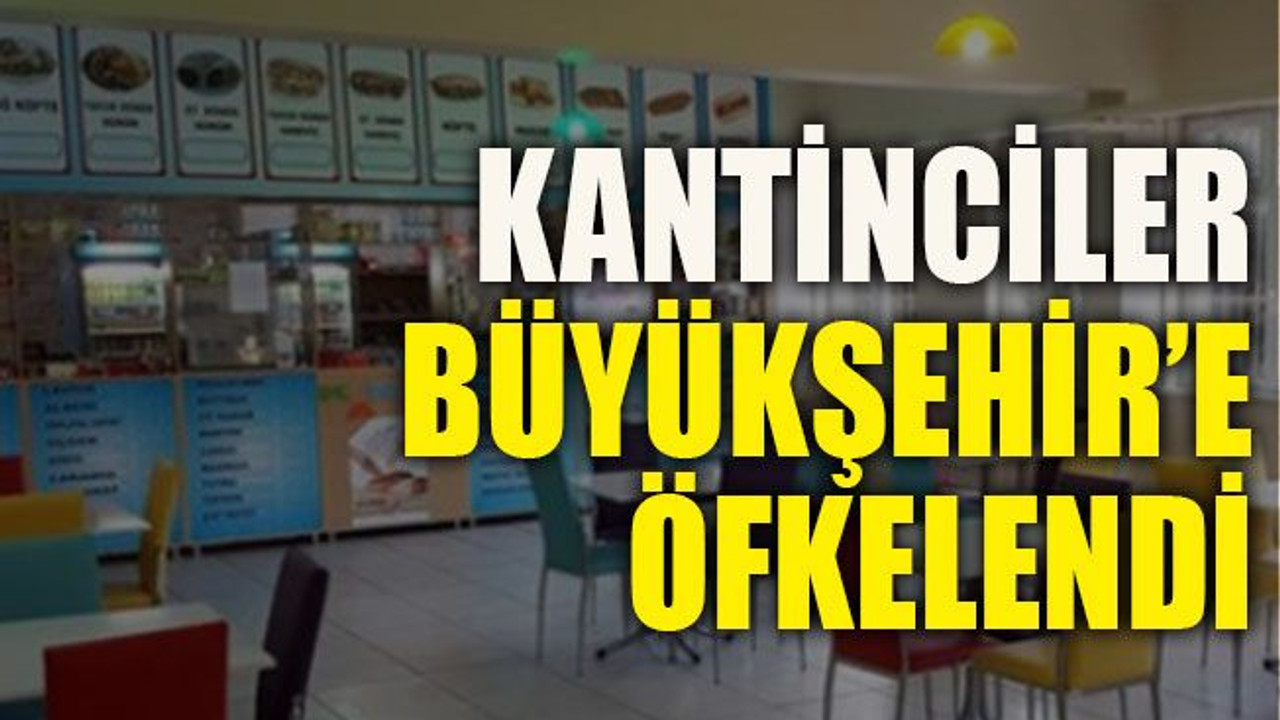 Kantinciler Büyükşehir’e öfkelendi