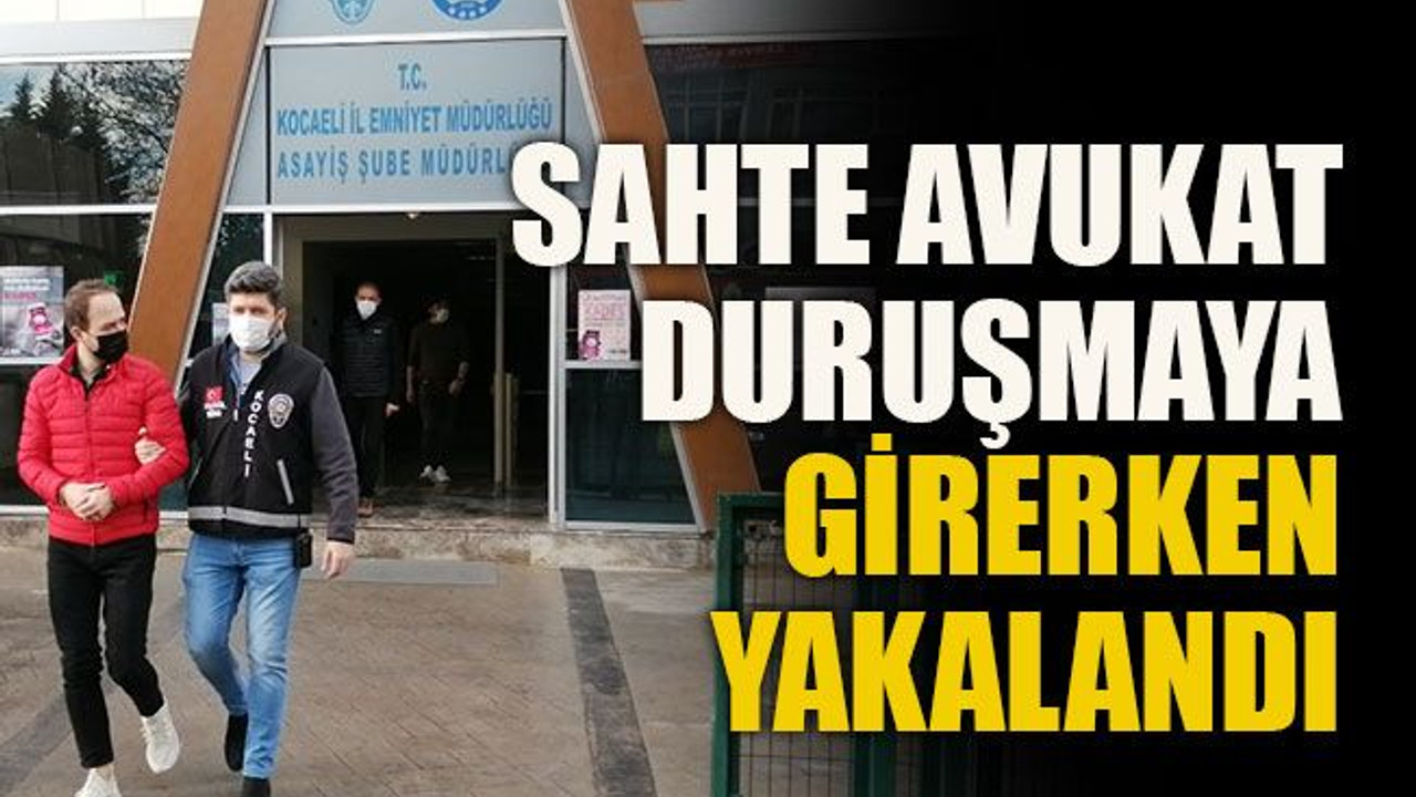 Sahte avukat duruşmaya girerken yakalandı