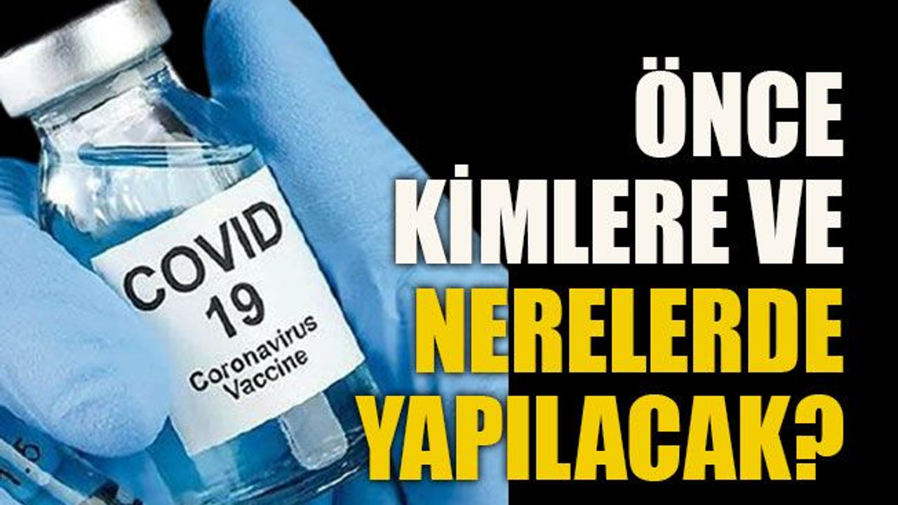 Önce kimlere ve nerelerde yapılacak?