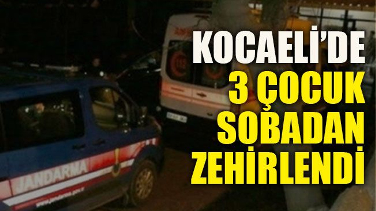 Kocaeli’de 3 çocuk sobadan zehirlendi