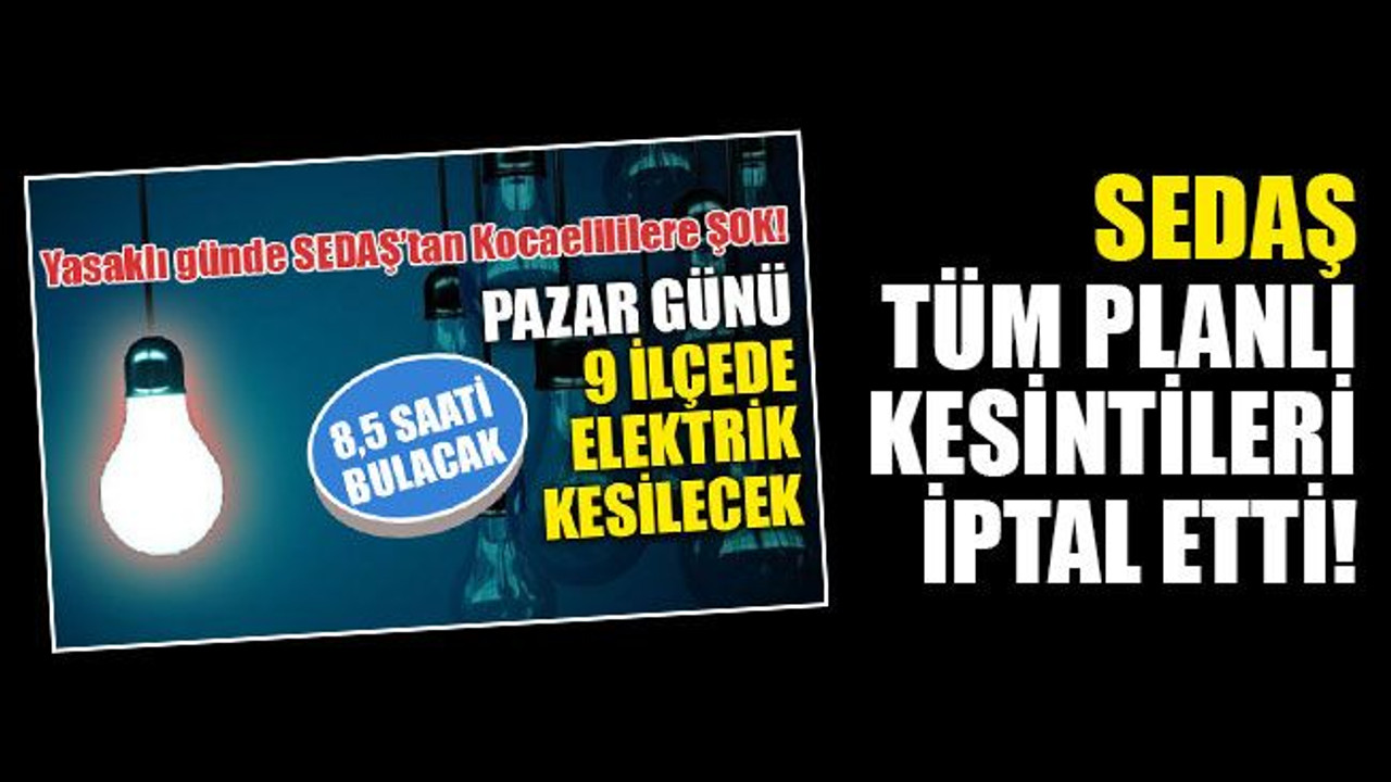 SEDAŞ, tüm kesintileri iptal etti