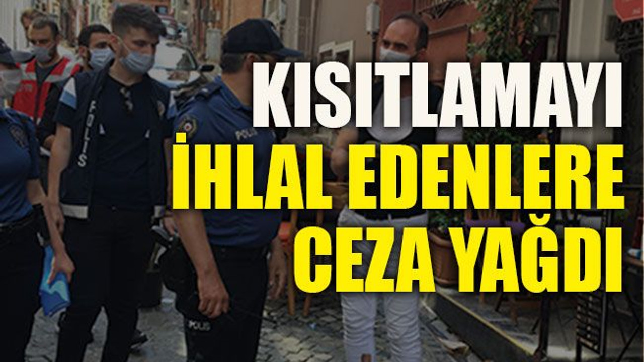 Kısıtlamayı ihlal edenlere ceza yağdı