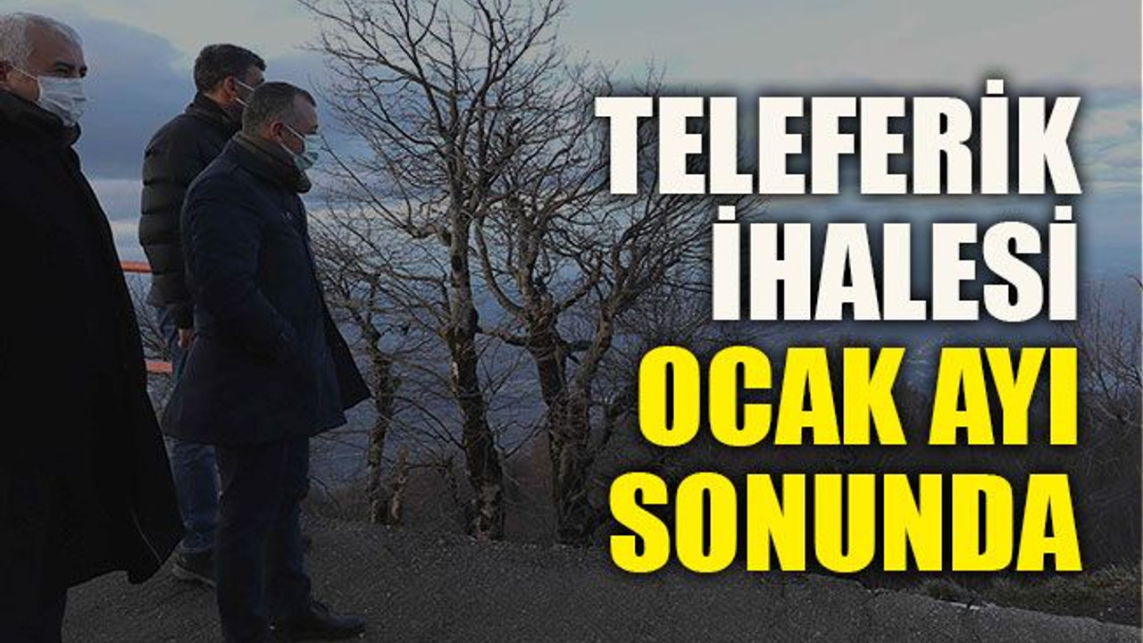 Teleferik ihalesi Ocak ayı sonunda