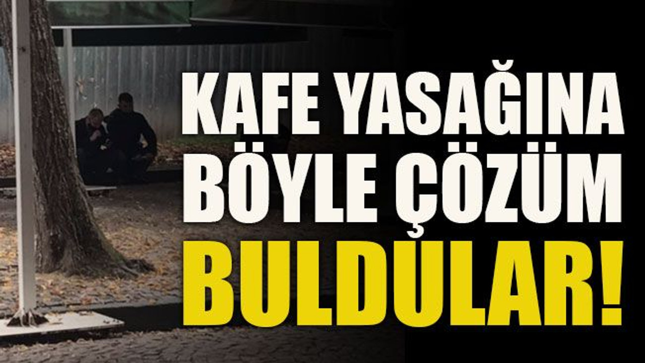 Kafe yasağına böyle çözüm buldular!