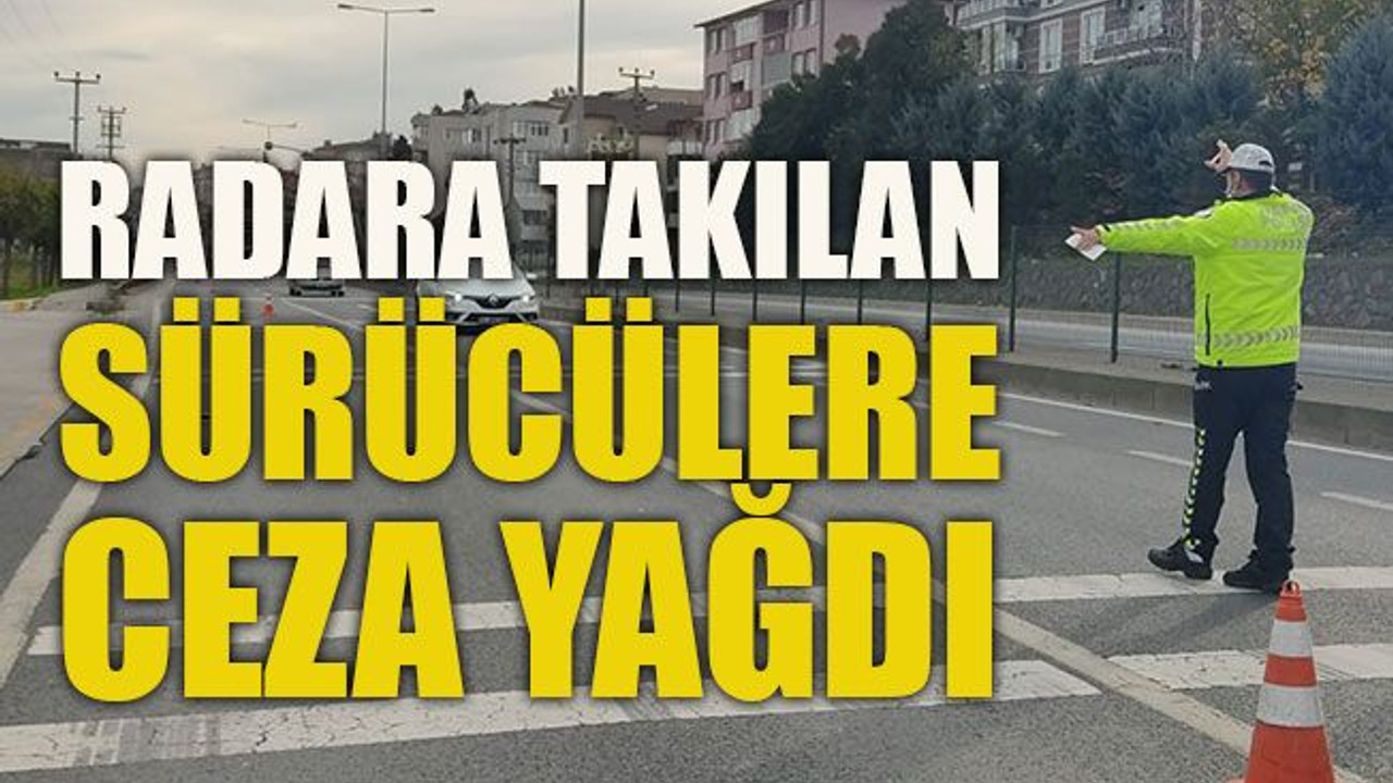 Radara takılan sürücülere ceza yağdı