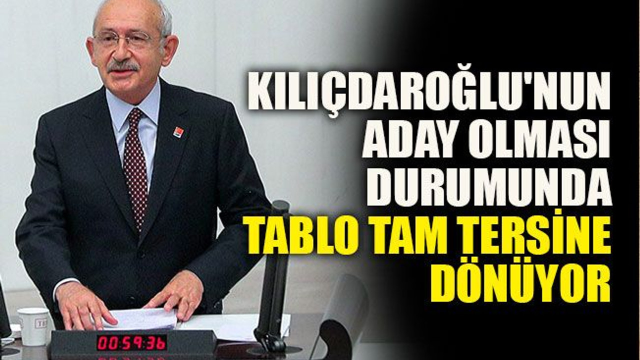 Kılıçdaroğlu'nun aday olması durumunda tablo tam tersine dönüyor