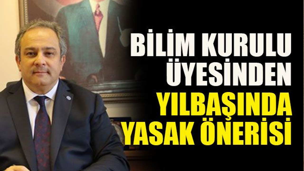 Bilim Kurulu üyesinden yılbaşında yasak önerisi