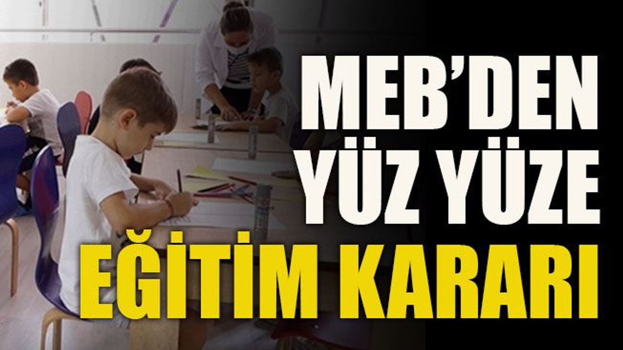 MEB’den yüz yüze eğitim kararı