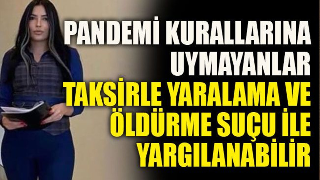 Pandemi kurallarına uymazsanız cezası hapis olabilir