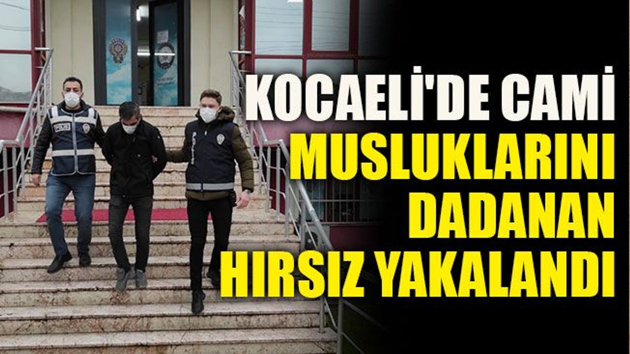Kocaeli'de cami musluklarını dadanan hırsız yakalandı