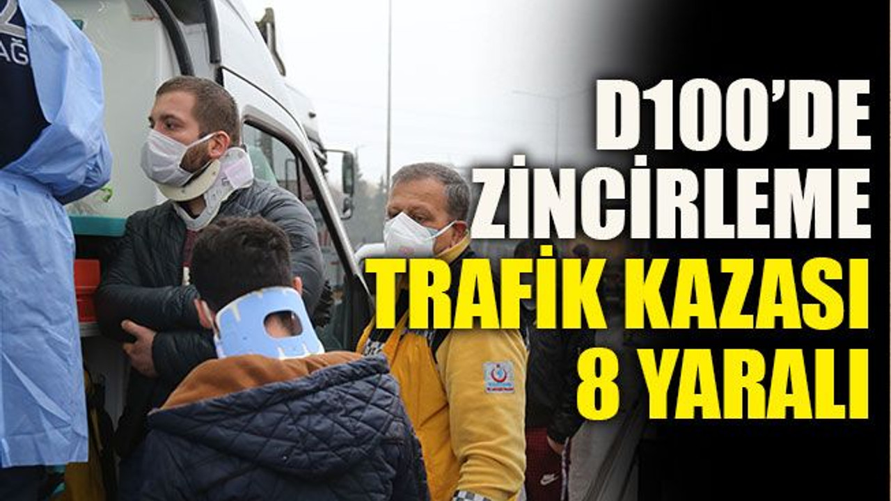 D100’de zincirleme trafik kazası: 8 yaralı