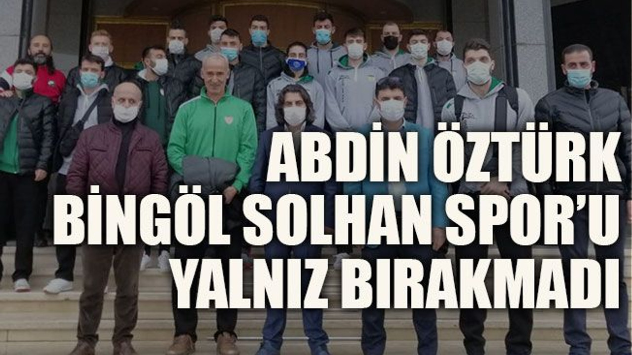Abdin Öztürk Bingöl Solhan Spor’u yalnız bırakmadı