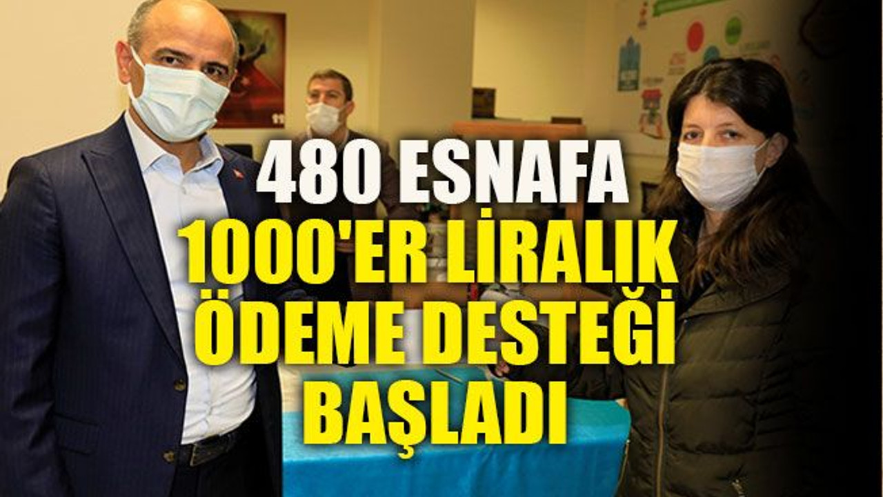 480 esnafa 1000'er liralık ödeme desteği başladı