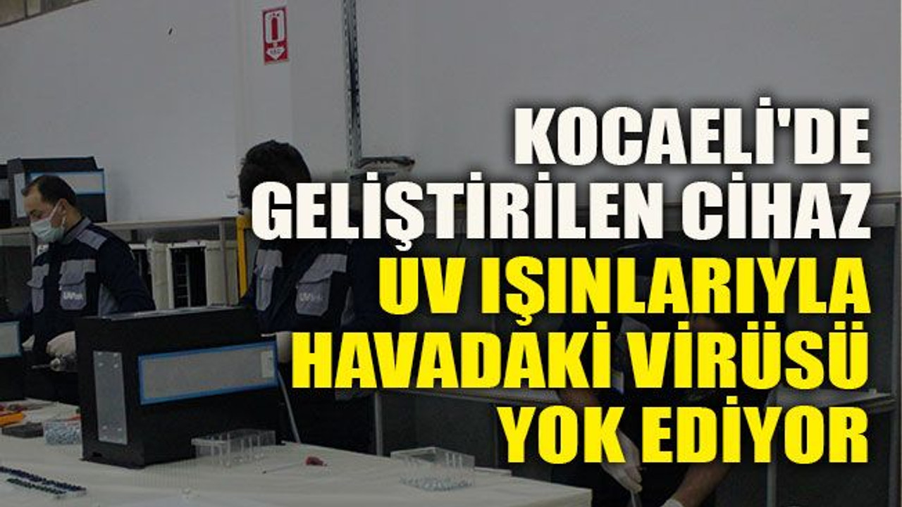 Kocaeli'de geliştirilen cihaz UV ışınlarıyla havadaki virüsü yok ediyor
