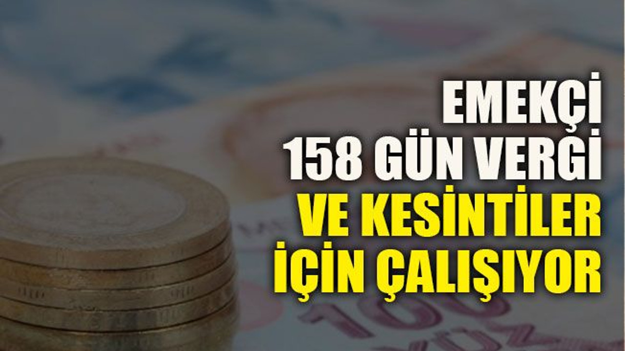 Emekçi 158 gün vergi ve kesintiler için çalışıyor