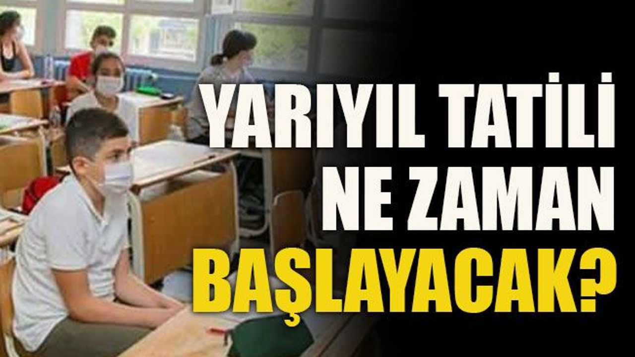 Yarıyıl tatili ne zaman başlayacak?