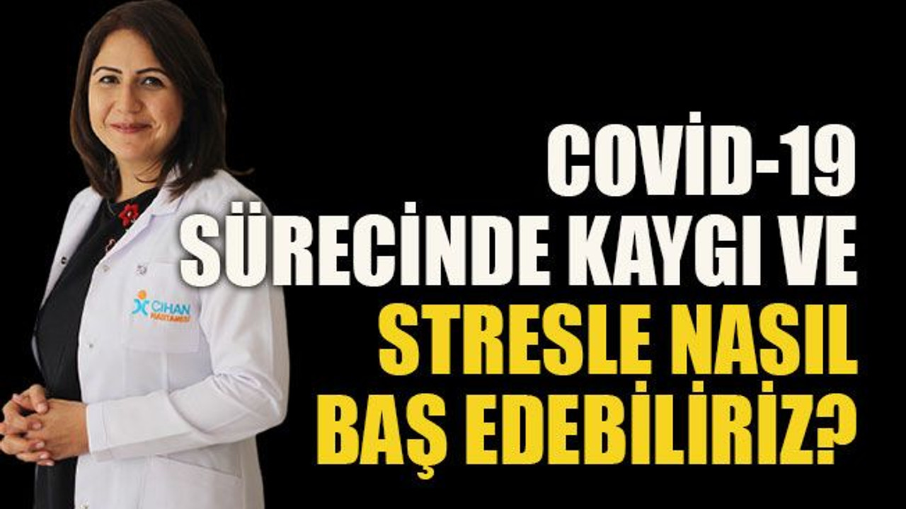 COVİD-19 sürecinde kaygı ve stresle nasıl baş edebiliriz?