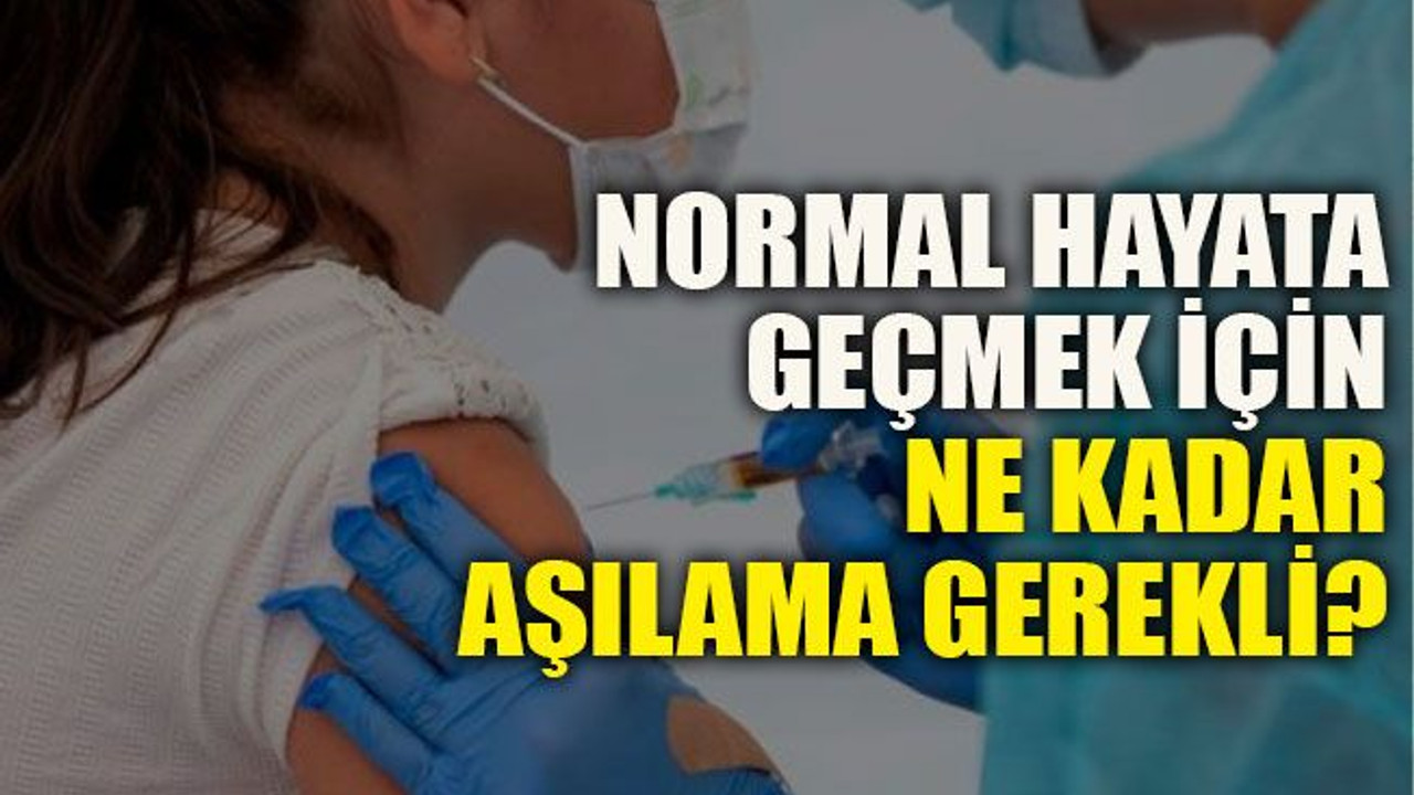 Normal hayata geçmek için ne kadar aşılama gerekli?