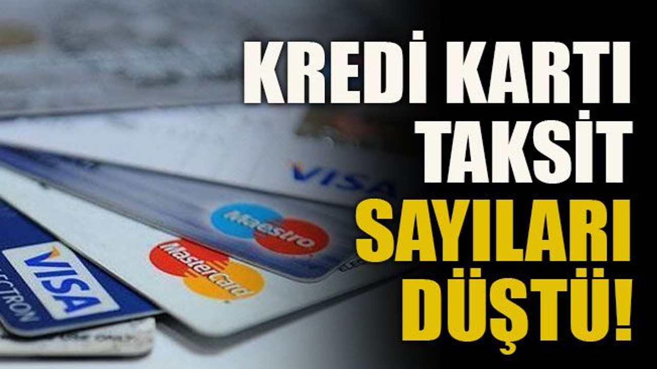 Kredi kartı taksit sayıları düştü!