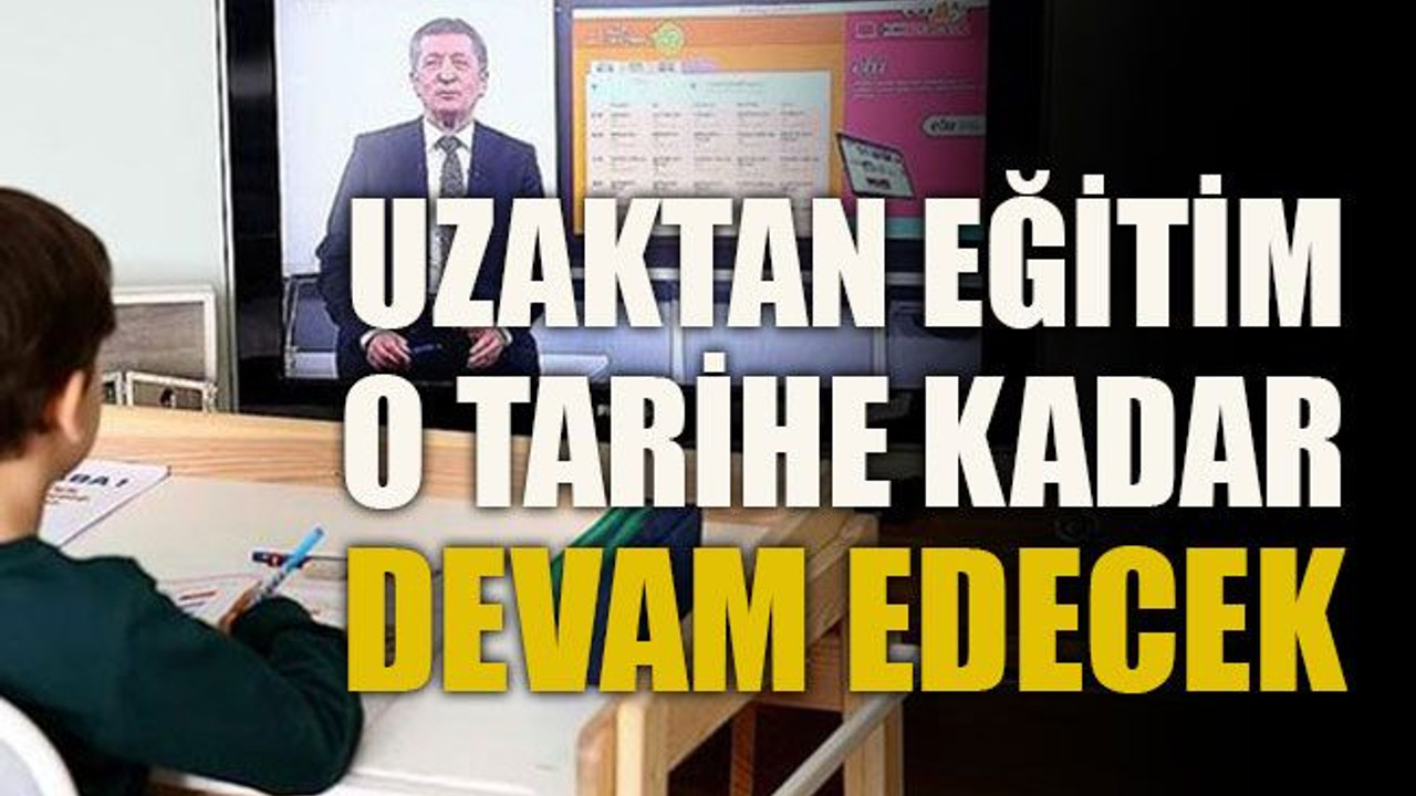 Uzaktan eğitim o tarihe kadar devam edecek