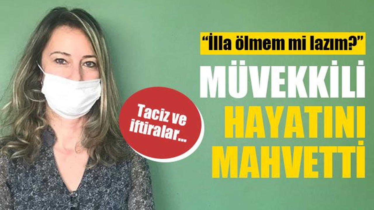 Müvekkili hayatını mahvetti! İlla ölmem mi lazım? Taciz ve iftiralar…