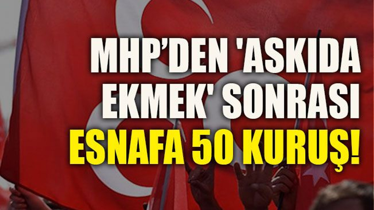 MHP’den 'askıda ekmek' sonrası esnafa 50 kuruş!