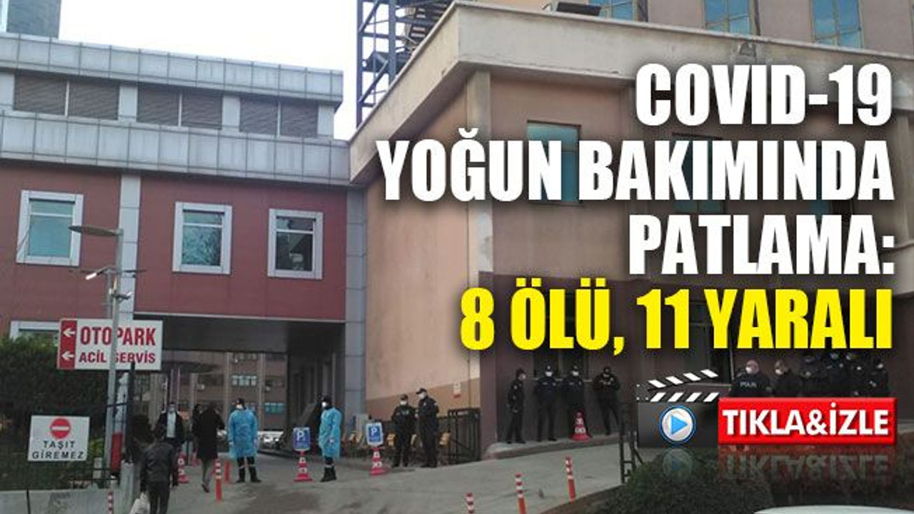 Gaziantep’te COVID-19 yoğun bakımında patlama: 8 ölü, 11 yaralı