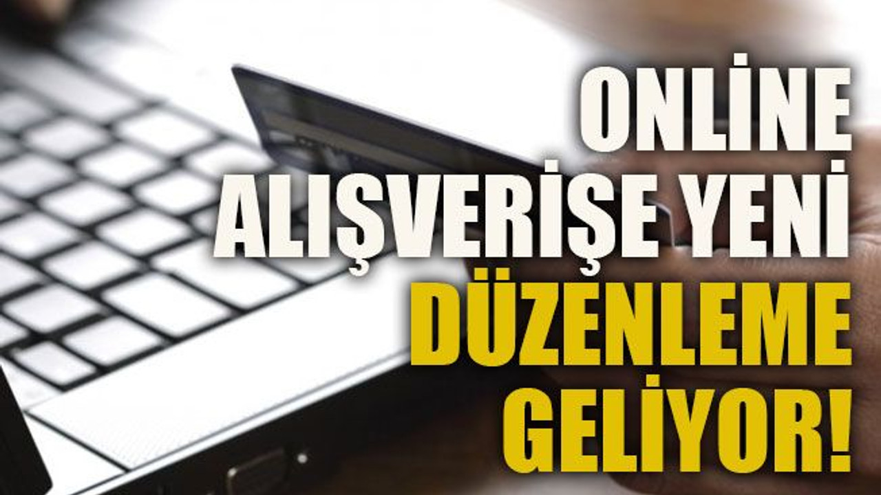 Online alışverişe yeni düzenleme geliyor!