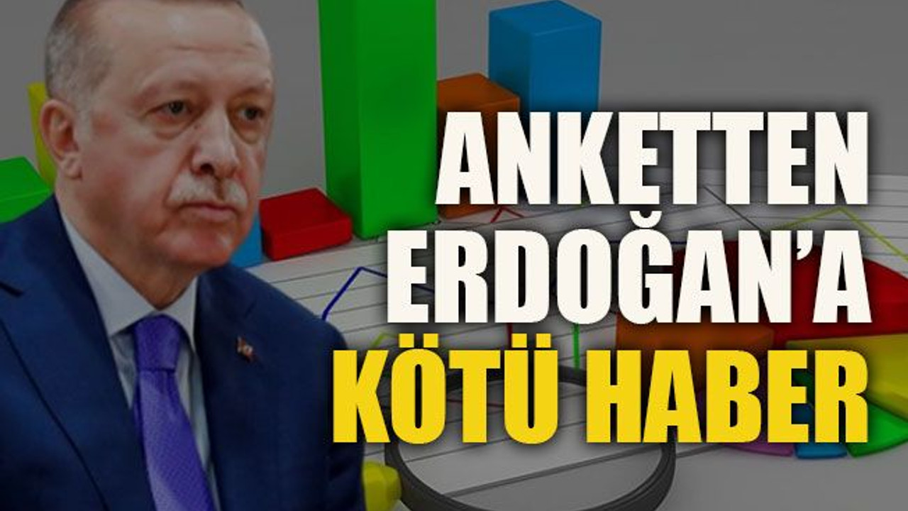 Anketten Erdoğan’a kötü haber