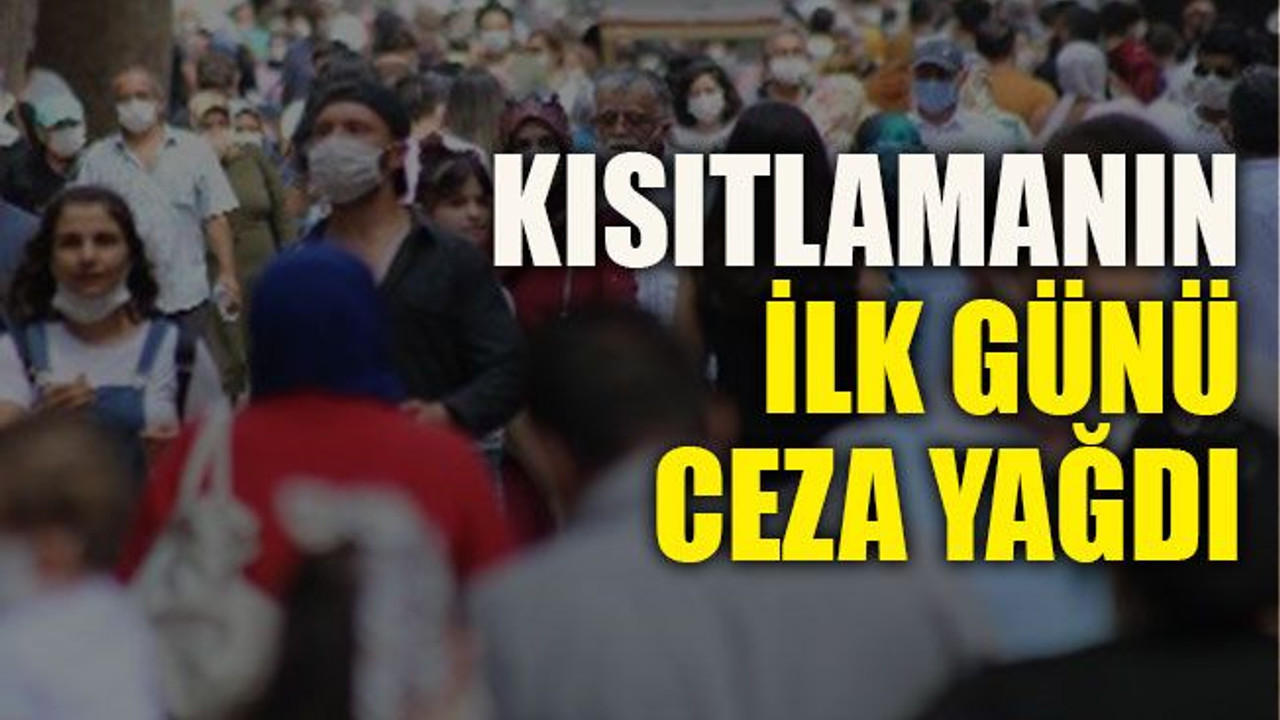 Kısıtlamanın ilk günü ceza yağdı
