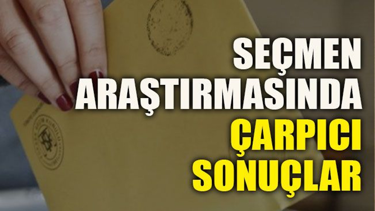 Seçmen araştırmasında çarpıcı sonuçlar