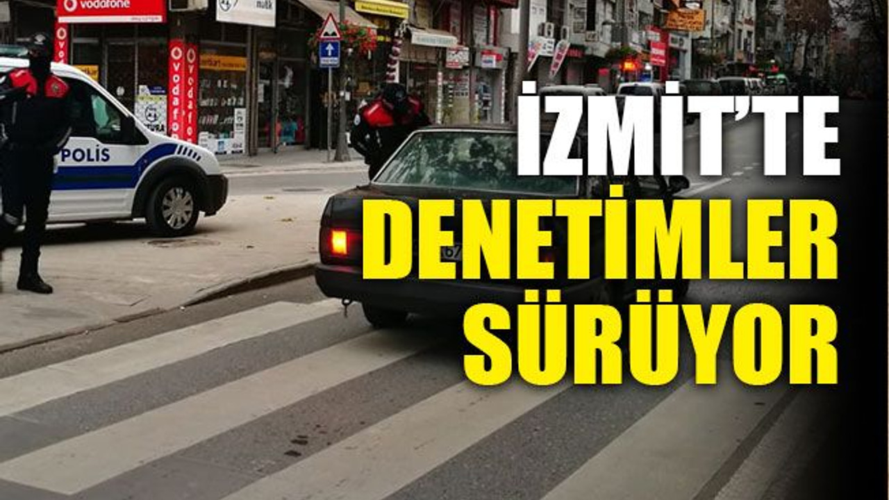 İzmit’te denetimler sürüyor