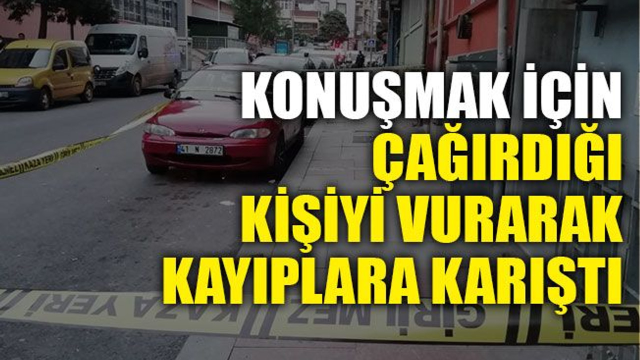 Konuşmak için çağırdığı kişiyi vurarak kayıplara karıştı