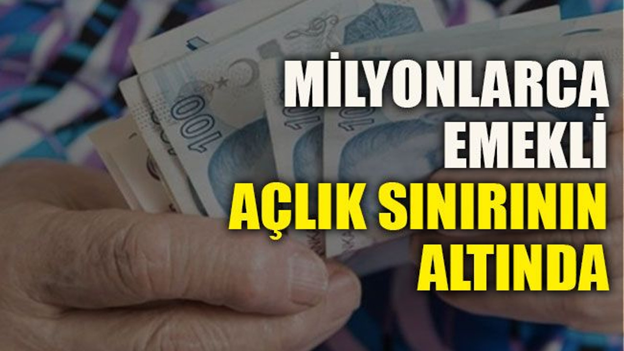 Milyonlarca emekli açlık sınırının altında