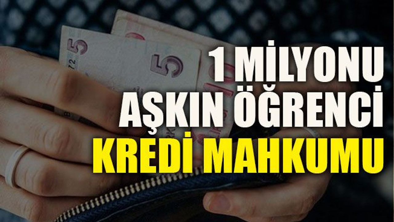1 milyonu aşkın öğrenci kredi mahkumu