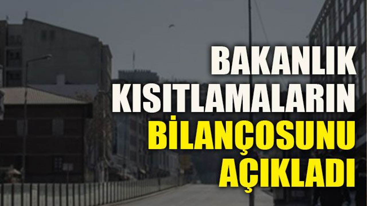 Bakanlık kısıtlamaların bilançosunu açıkladı