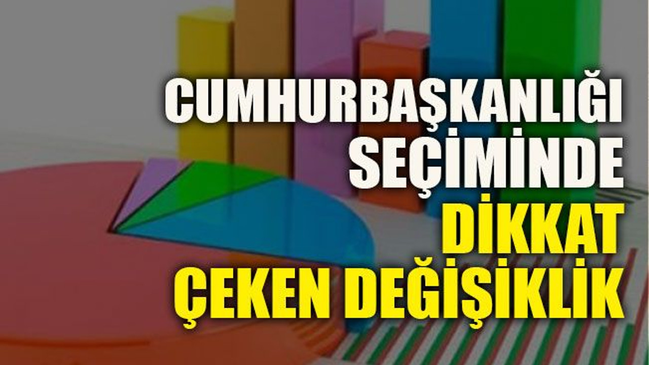 Cumhurbaşkanlığı seçiminde dikkat çeken değişiklik