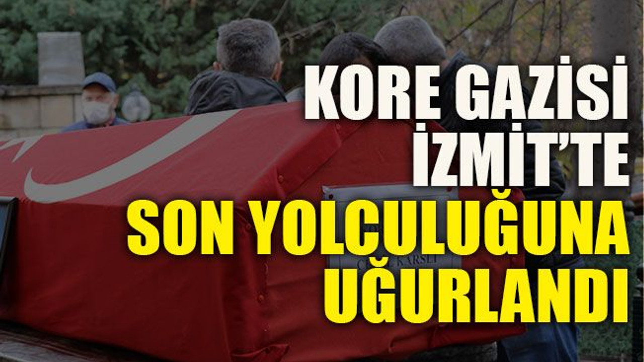 Kore gazisi İzmit’te son yolculuğuna uğurlandı