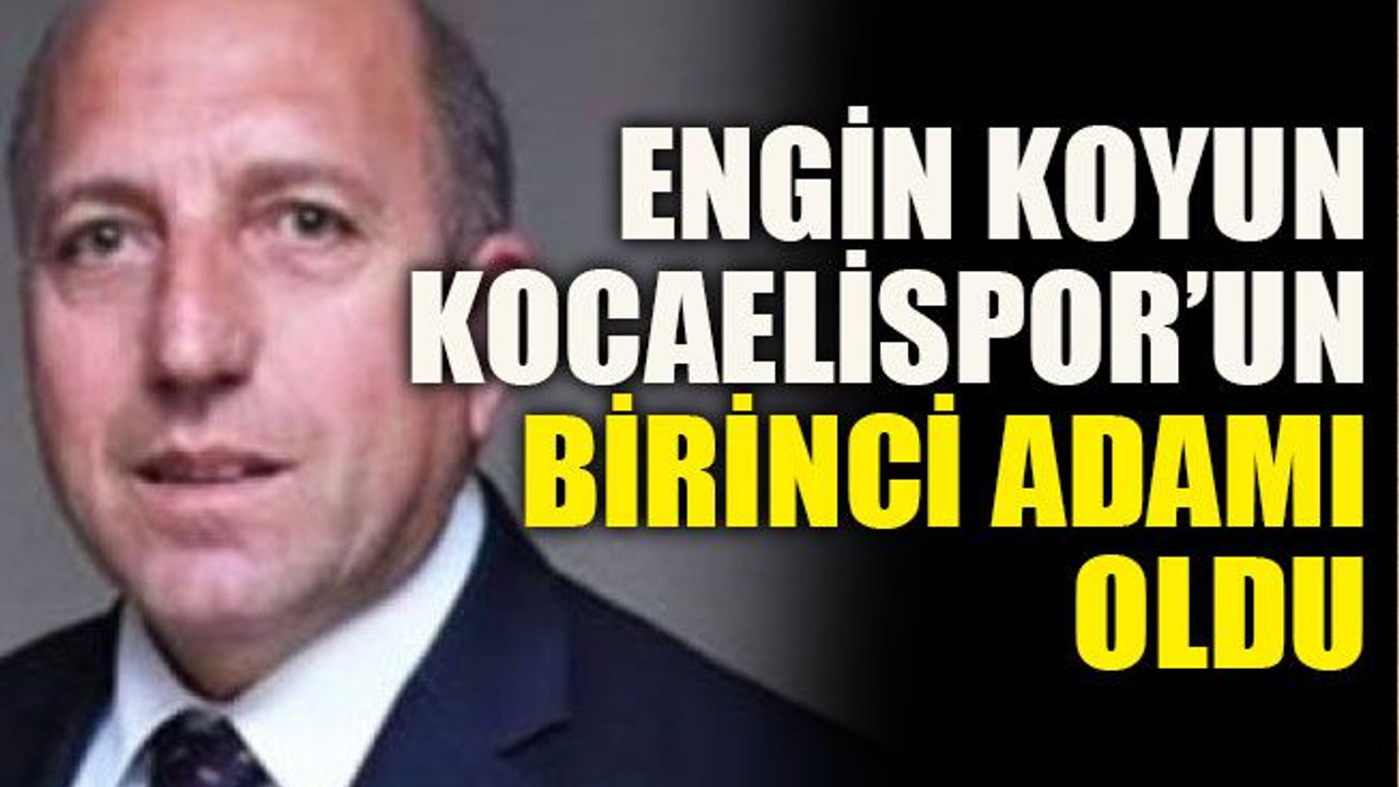 Engin Koyun Kocaelispor’un birinci adamı oldu