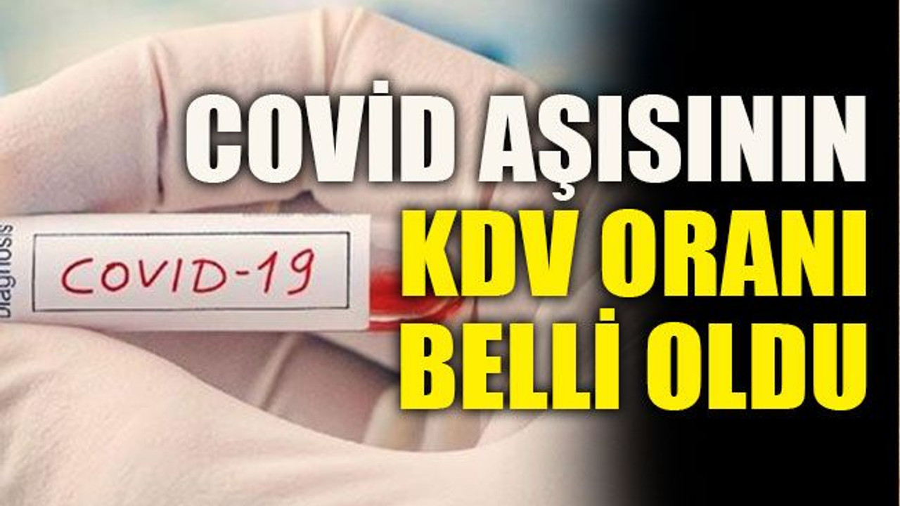 Covid aşısının KDV oranı belli oldu