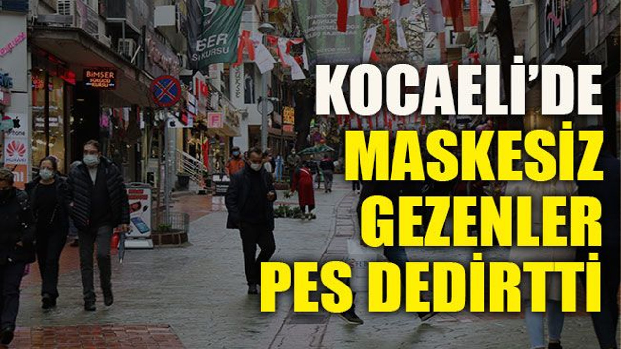 Kocaeli’de maskesiz gezenler pes dedirtti