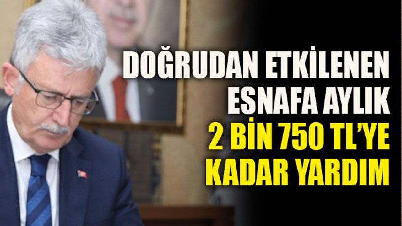 Ellibeş: “Doğrudan etkilenen esnafa aylık 2 bin 750 TL’ye kadar yardım yapılıyor”