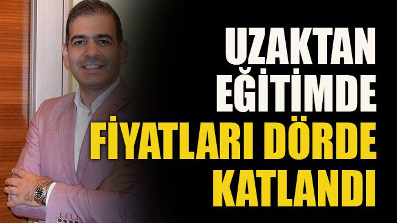 Uzaktan eğitimde fiyatları dörde katlandı