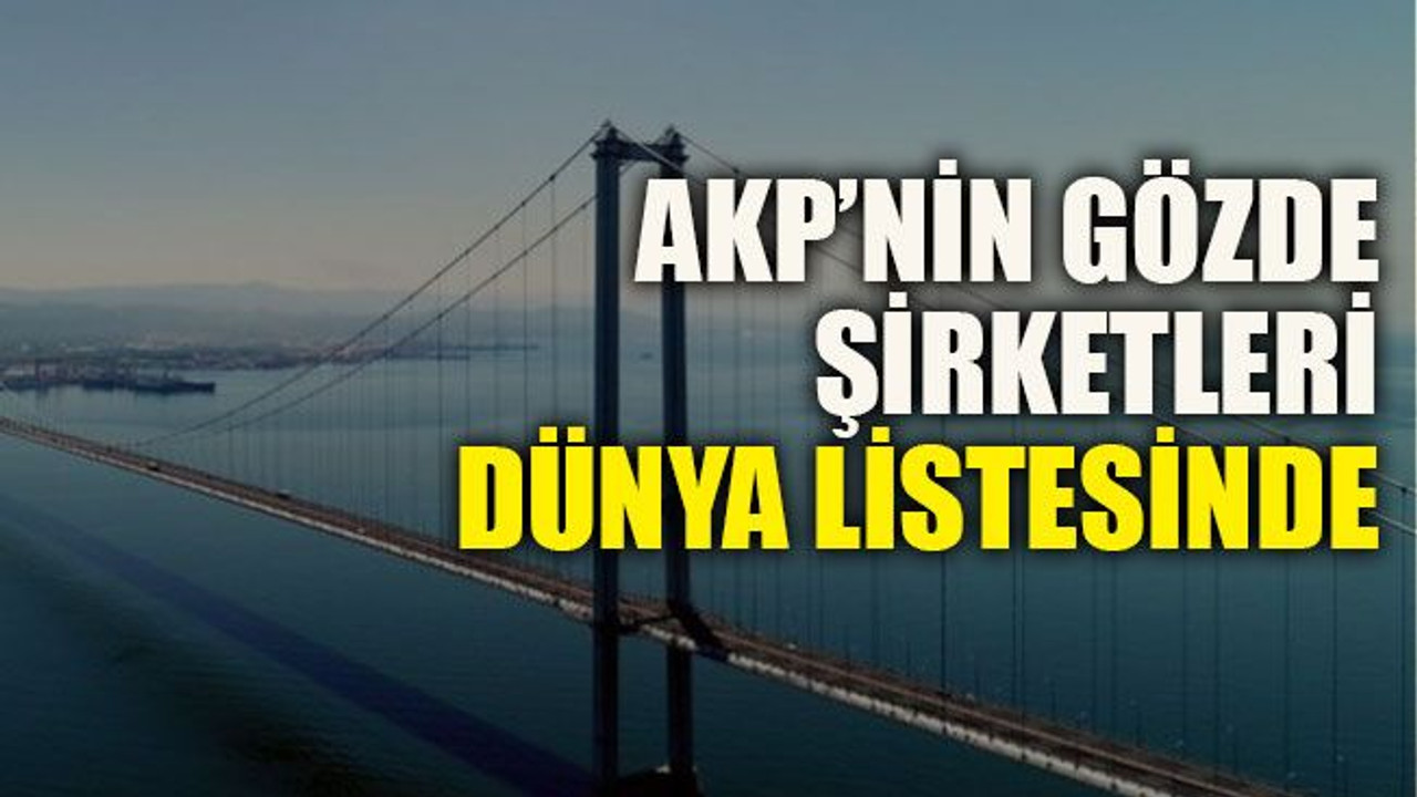 AKP’nin gözde şirketleri dünya listesinde