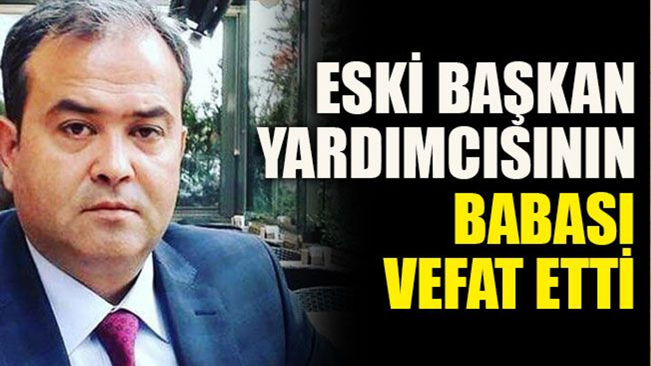Eski başkan yardımcısının babası vefat etti